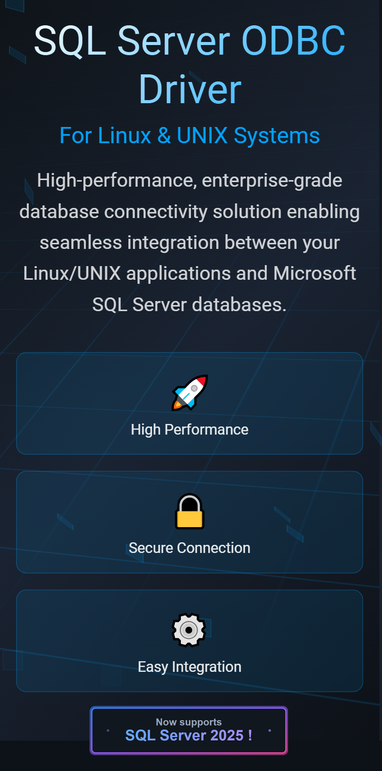 SQL Server ODBC Driver. For Linux, UNIX, & Windows Systems. High-performance, enterprise-grade database connectivity solution enabling seamless integration between your applications and Microsoft SQL Server databases. High Performance. Secure Connection. Easy Integration.
