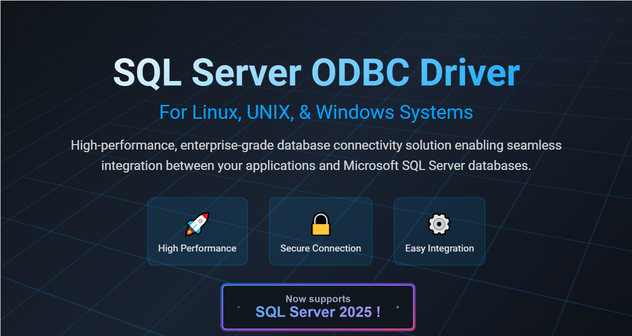 SQL Server ODBC Driver. For Linux, UNIX, & Windows Systems. High-performance, enterprise-grade database connectivity solution enabling seamless integration between your applications and Microsoft SQL Server databases. High Performance. Secure Connection. Easy Integration.